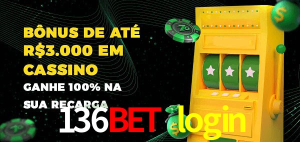 136bet login melhor bônus de depósito